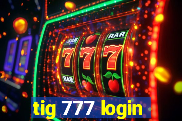 tig 777 login